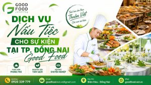 Dịch Vụ Nấu Tiệc Cho Sự Kiện Tại TP. Đồng Nai – Giải Pháp Từ GoodFood
