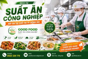 Dịch Vụ Suất Ăn Công Nghiệp – Bếp Ăn Tại Chỗ Tại TP. Đồng Nai