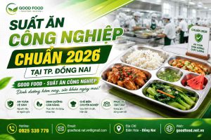Suất Ăn Công Nghiệp Chuẩn 2026 Tại TP. Đồng Nai
