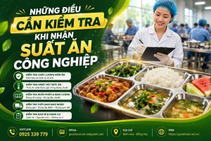 Những Điều Cần Kiểm Tra Khi Nhận Suất Ăn Công Nghiệp | Good Food