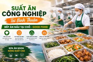 Suất Ăn Công Nghiệp Tại Bình Thuận | Bếp Ăn Nấu Tại Chỗ - Good Food